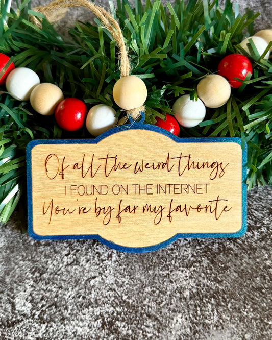 Of All The Weird Things Ornament